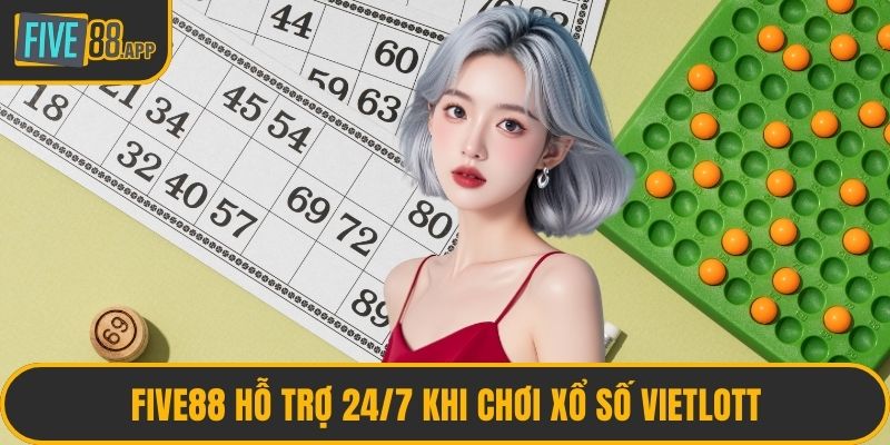 FIVE88 hỗ trợ 24/7 khi chơi xổ số Vietlott