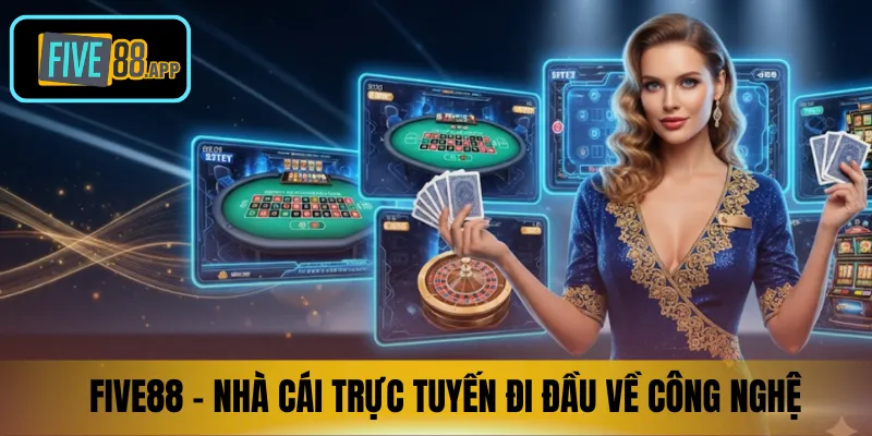 FIVE88 - Nhà cái trực tuyến đi đầu về công nghệ