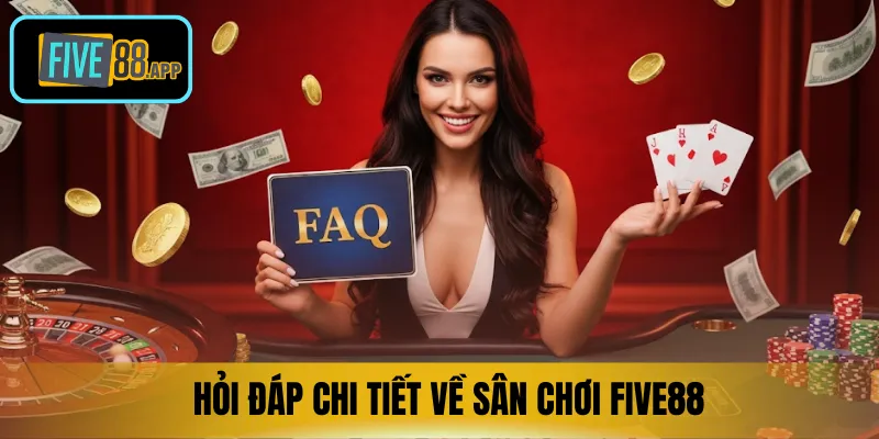 Hỏi đáp chi tiết về sân chơi FIVE88