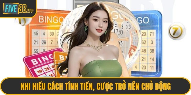 Khi hiểu cách tính tiền, cược trở nên chủ động