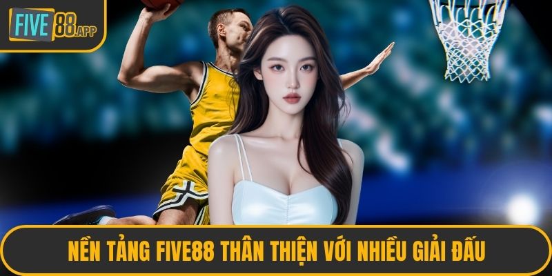 Nền tảng FIVE88 thân thiện với nhiều giải đấu