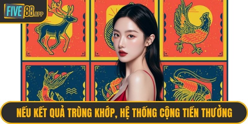Nếu kết quả trùng khớp, hệ thống cộng tiền thưởng