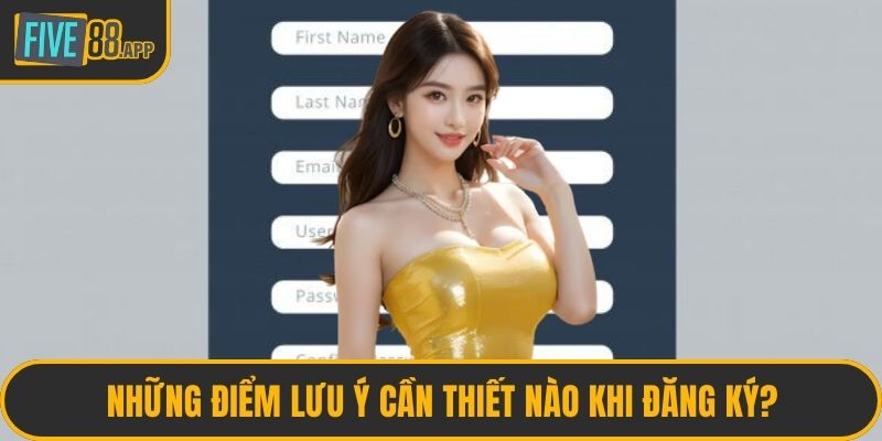 Những điểm lưu ý cần thiết nào khi đăng ký?