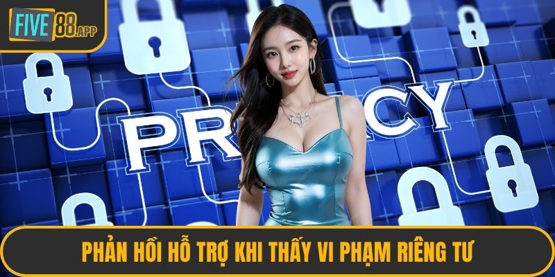 Phản hồi hỗ trợ khi thấy vi phạm riêng tư