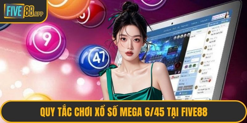 Quy tắc chơi xổ số Mega 6/45 tại FIVE88