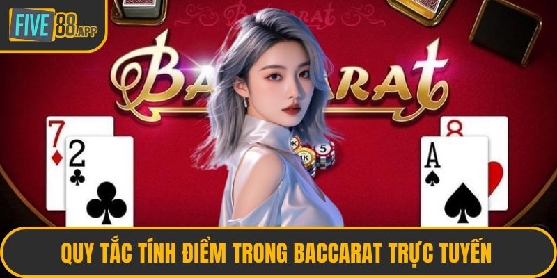 Quy tắc tính điểm trong baccarat trực tuyến