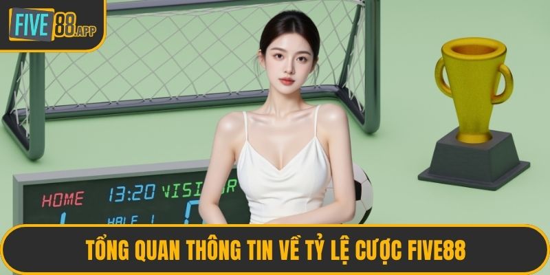 Tổng quan thông tin về tỷ lệ cược FIVE88