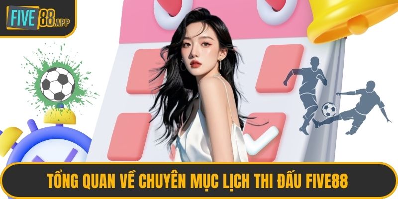 Tổng quan về chuyên mục lịch thi đấu FIVE88