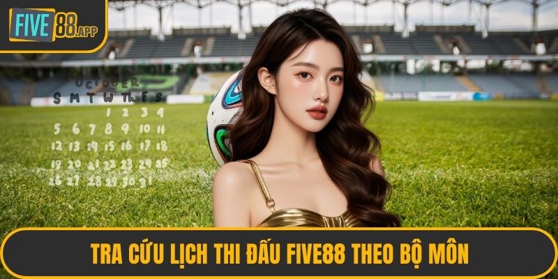 Tra cứu lịch thi đấu FIVE88 theo bộ môn