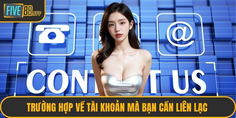 Trường hợp về tài khoản mà bạn cần liên lạc